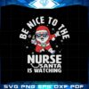 nurse-christmas-be-nice-to-the-nurse-santa-is-watching-svg