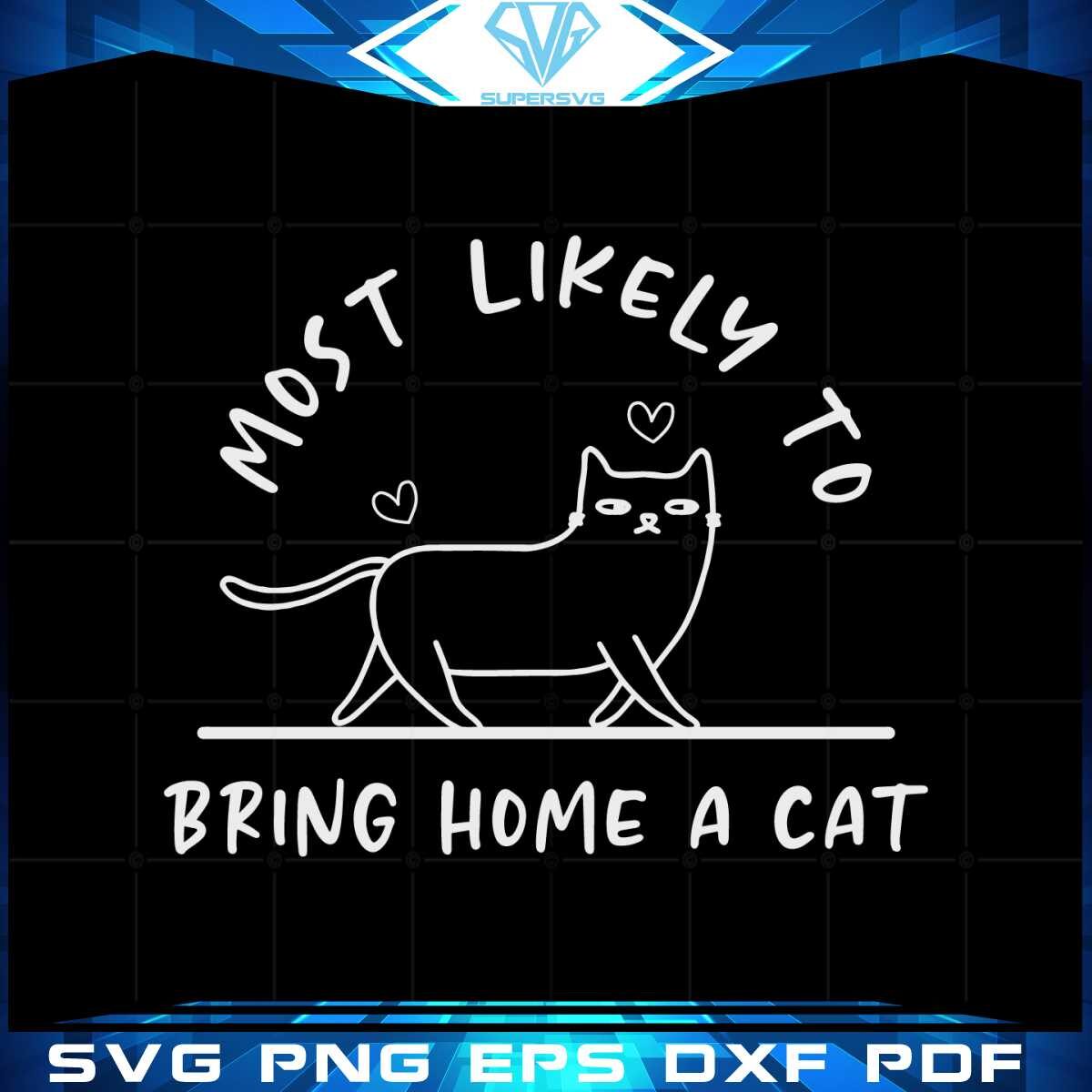 most-likely-to-bring-home-a-cat-svg-files-silhouette-diy-craft