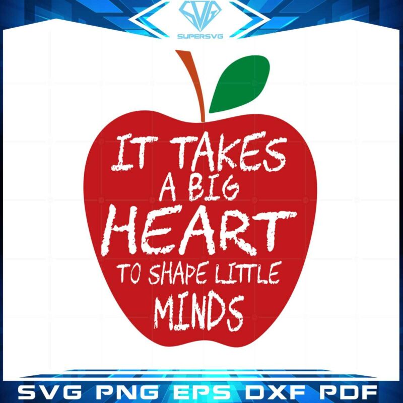 teacher-apple-it-takes-a-big-heart-to-shape-little-minds-svg