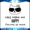 cats-make-me-happy-you-not-so-much-svg-graphic-designs-files