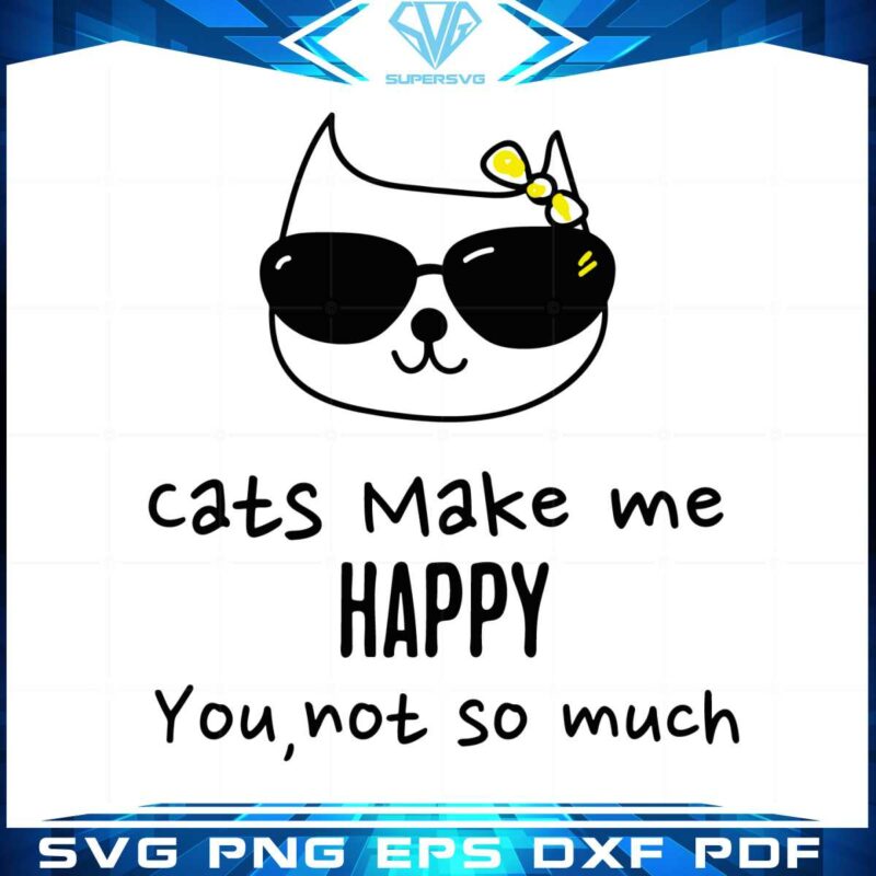 cats-make-me-happy-you-not-so-much-svg-graphic-designs-files