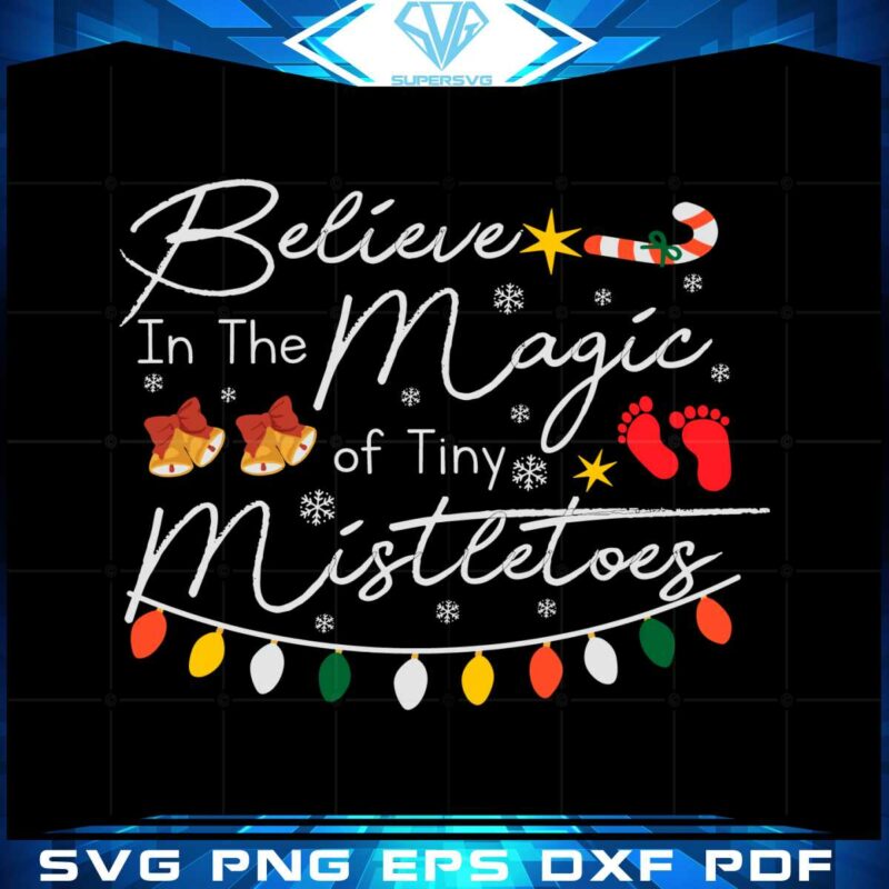 believe-in-the-magic-of-tiny-mistletoes-nurse-christmas-svg
