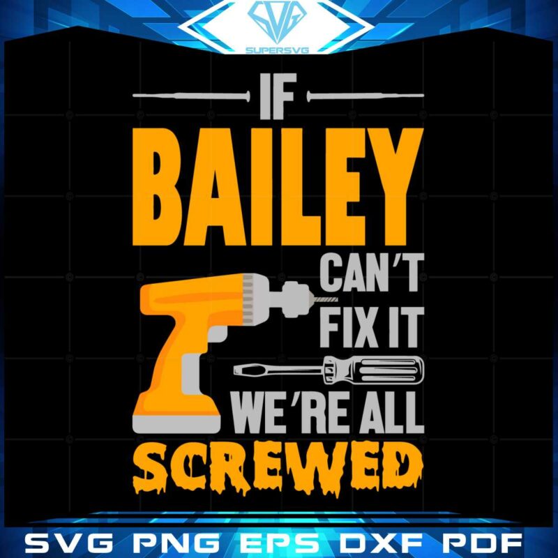 if-bailey-cant-fix-it-were-all-screwed-best-svg-cutting-digital-files
