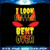 i-look-better-bent-over-funny-quote-svg-graphic-designs-files
