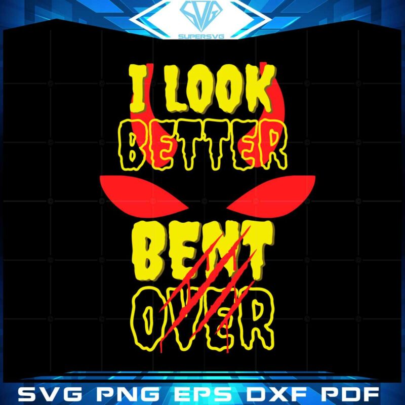 i-look-better-bent-over-funny-quote-svg-graphic-designs-files