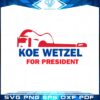 koe-wetzel-for-president-svg-for-cricut-sublimation-files