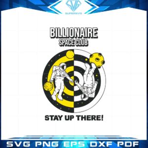 Billionaire Space Club Stay Up There Svg Graphic Designs Files