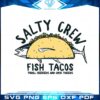 salty-crew-fish-tacos-svg-best-graphic-designs-cutting-files