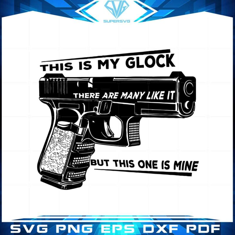 this-is-my-glock-there-are-many-like-it-but-this-one-is-mine-svg