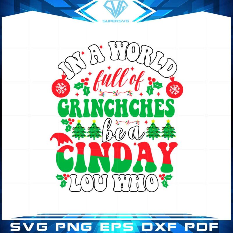 in-a-world-full-of-grinches-be-a-cinday-lou-who-svg-cutting-files