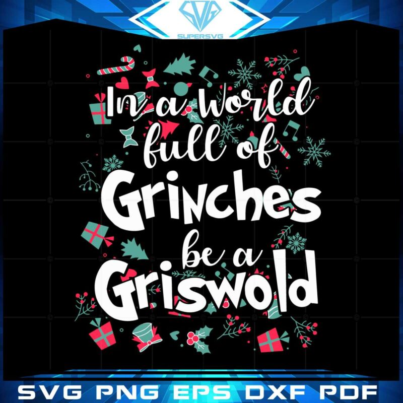 in-a-world-full-of-grinches-be-a-griswold-christmas-gift-svg