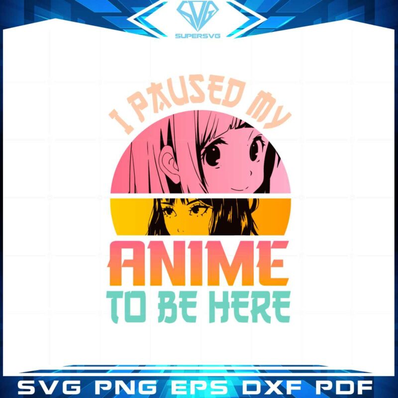 i-pause-my-anime-to-be-here-svg-for-cricut-sublimation-files