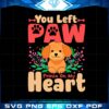 you-left-paw-prints-on-my-heart-svg-graphic-designs-files