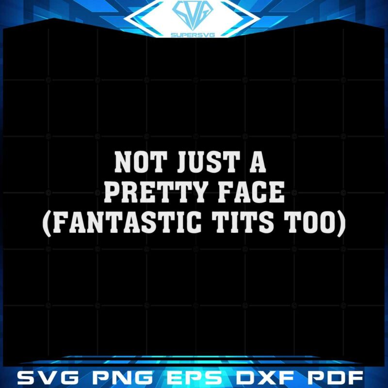 not-just-a-pretty-face-fantastic-tits-too-svg-cutting-files
