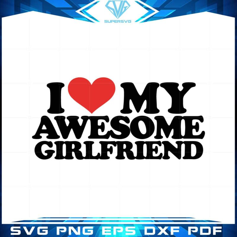 i-love-my-awesome-girlfriend-valentine-day-svg-cutting-files