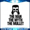 the-man-the-myth-the-mullet-svg-graphic-designs-files