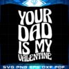 your-dad-is-my-valentine-svg-files-for-cricut-sublimation-files