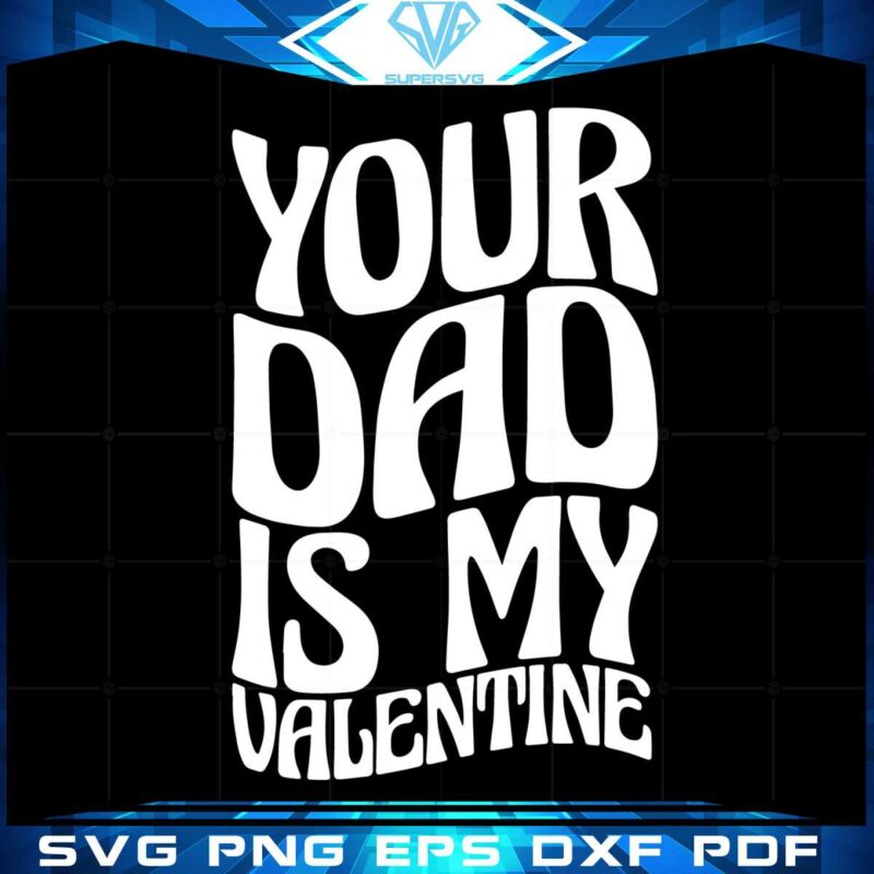your-dad-is-my-valentine-svg-files-for-cricut-sublimation-files