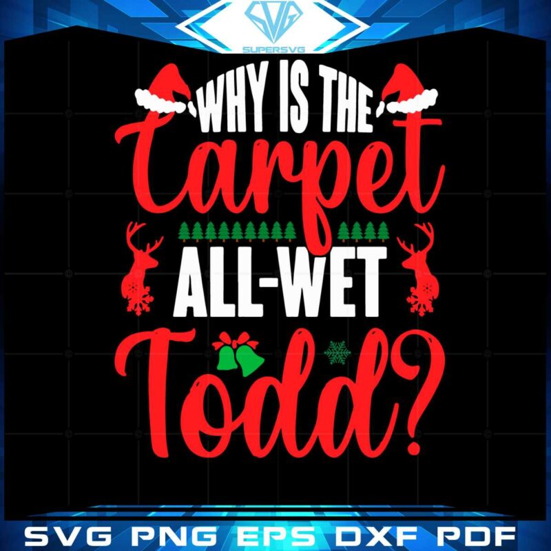 why-is-the-carpet-all-wet-todd-svg-for-cricut-sublimation-files