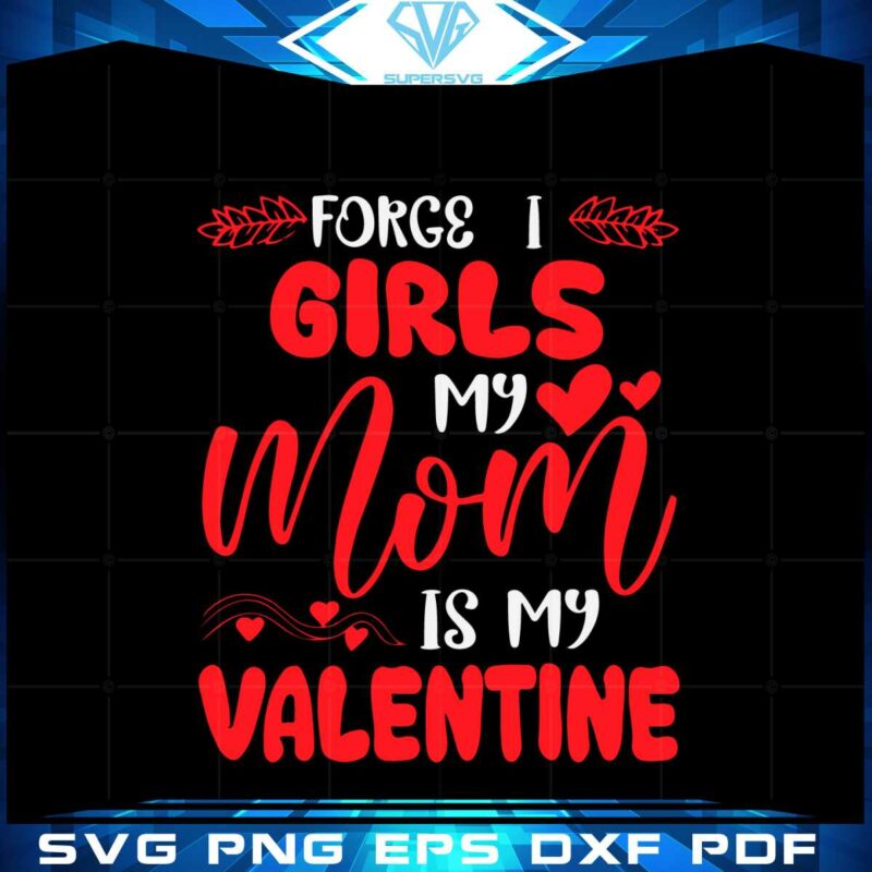 forget-it-girls-my-mom-is-my-valentine-svg-graphic-designs-files