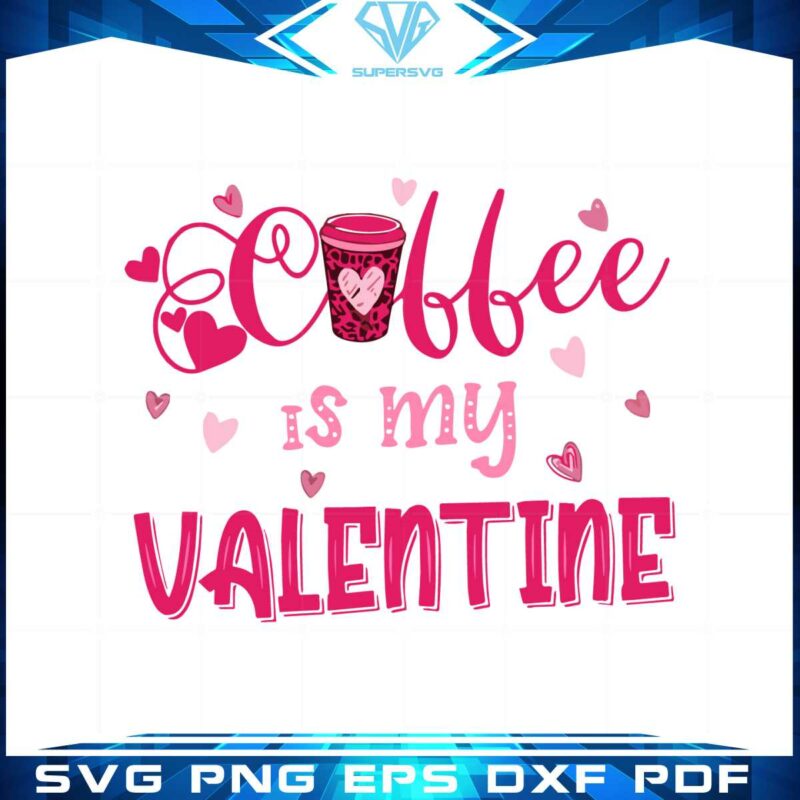 coffee-is-my-valentine-funny-valentne-svg-graphic-designs-files