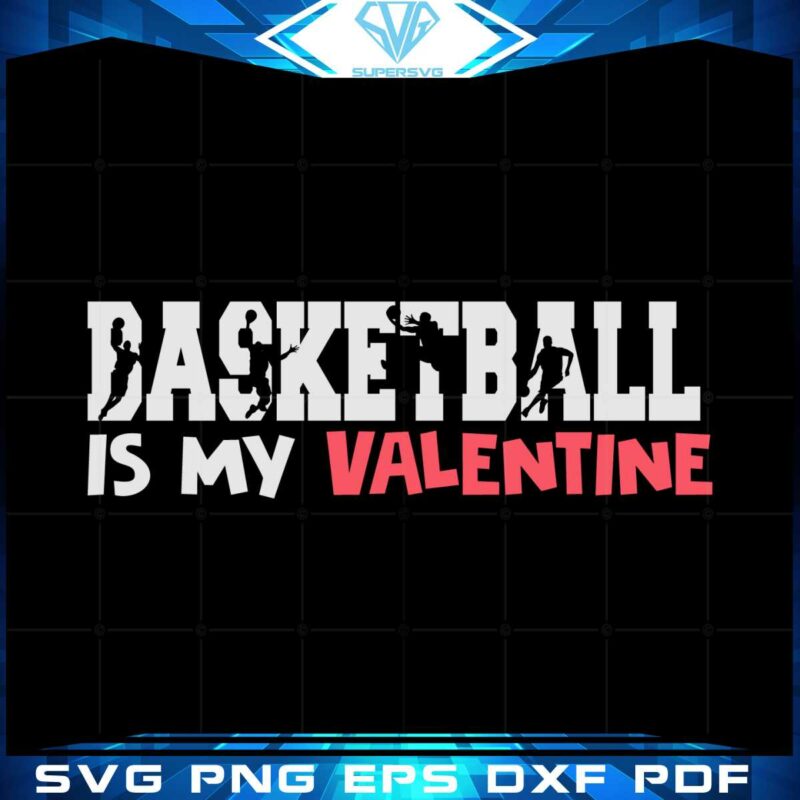 basketball-is-my-valentine-svg-for-cricut-sublimation-files