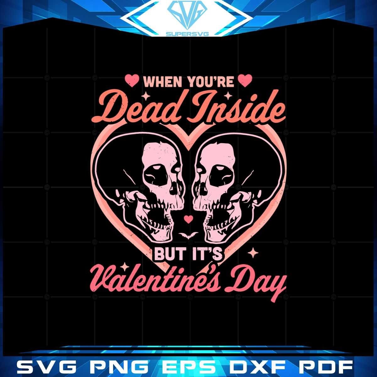 when-you-are-dead-inside-but-its-valentines-day-svg-cutting-files