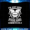 im-just-here-for-the-food-and-commercials-svg-cutting-files