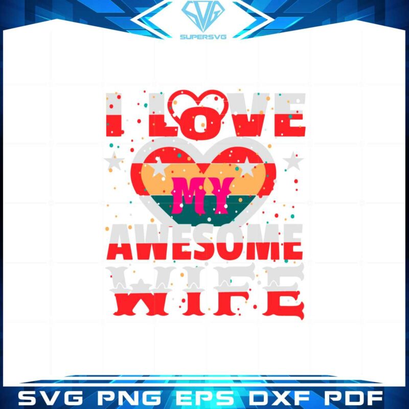 i-love-my-awesome-wife-svg-files-for-cricut-sublimation-files