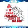 if-i-had-feelings-theyd-be-for-you-svg-graphic-designs-files