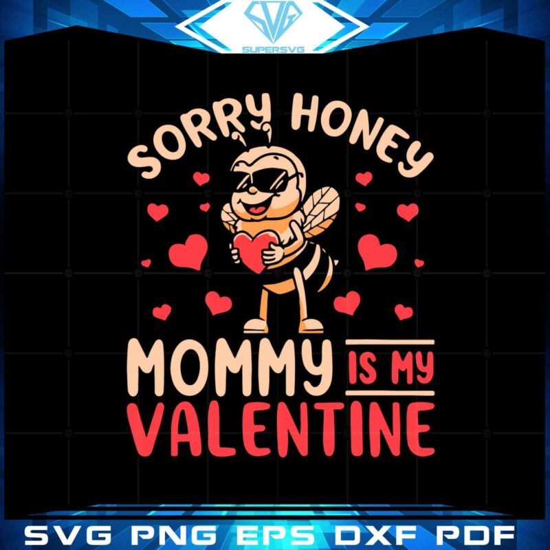 sorry-honey-mommy-is-my-valentine-svg-graphic-designs-files