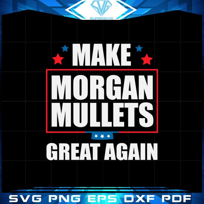 make-morgan-mullets-great-again-country-music-svg-cutting-files