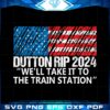 dutton-rip-2024-well-take-it-to-the-train-station-svg-cutting-files