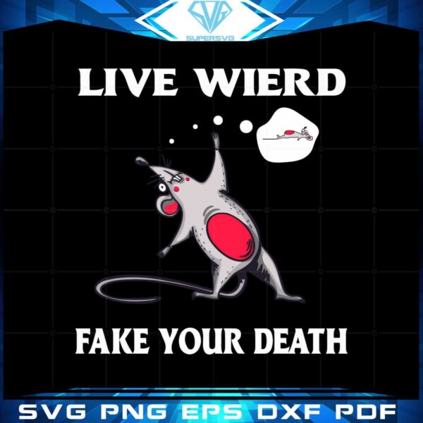 live-weird-fake-your-death-svg-for-cricut-sublimation-files
