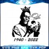 king-pele-1940-2022-svg-best-graphic-designs-cutting-files