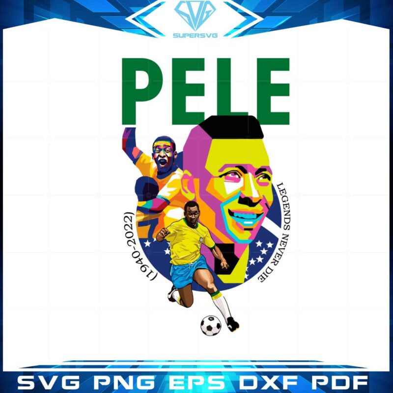 pele-legends-never-die-pele-1940-2022-svg-graphic-designs-files
