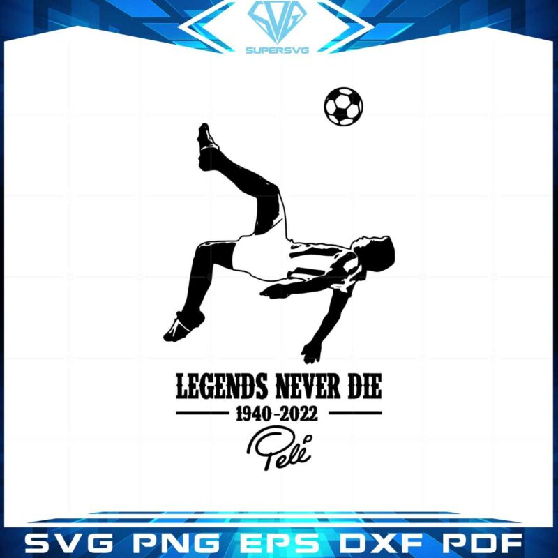 legends-never-die-pele-1940-2022-svg-graphic-designs-files