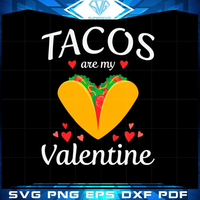 tacos-are-my-valentine-valentines-day-svg-graphic-designs-files