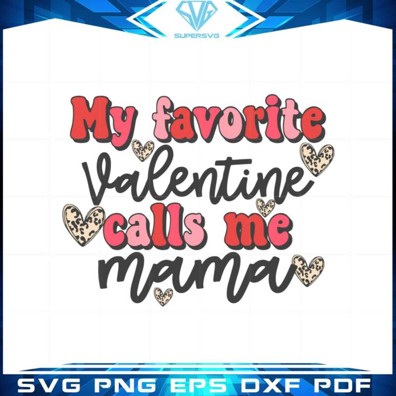 my-favorite-valentine-calls-me-mama-svg-graphic-designs-files