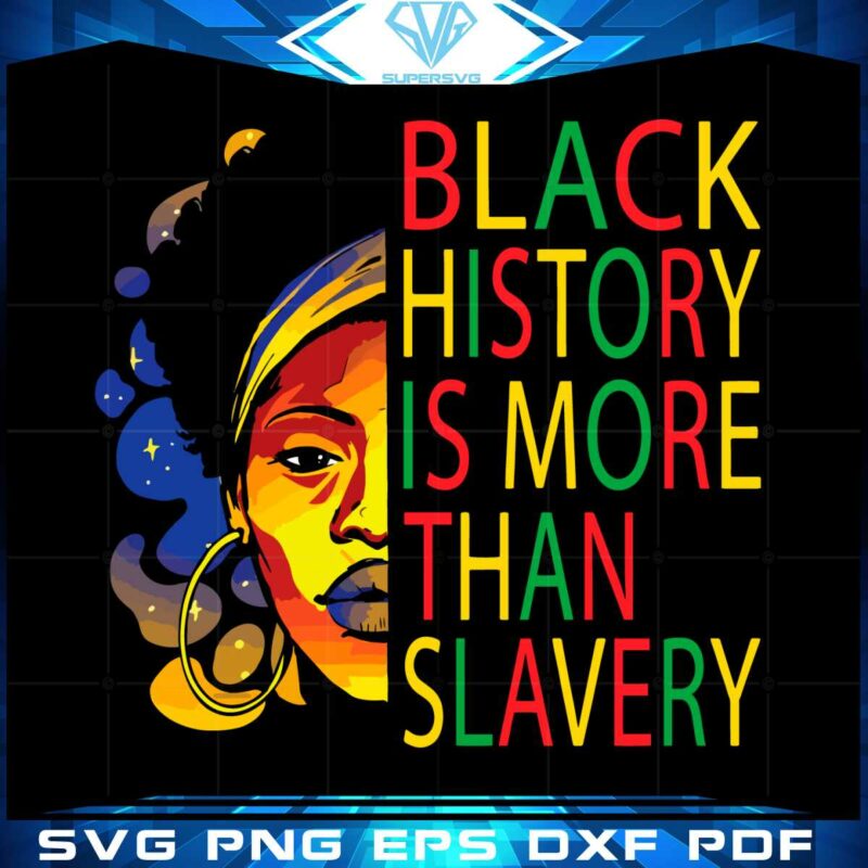 black-history-is-more-than-slavery-svg-graphic-designs-files