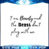 funny-i-am-beauty-and-the-beast-dont-play-with-me-svg