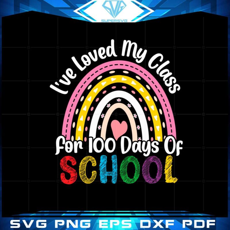 ive-loved-my-class-for-100-days-of-school-2023-svg-cutting-files