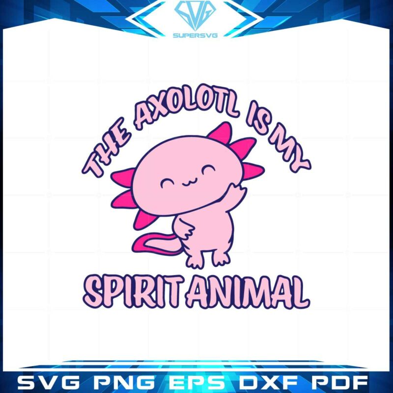 the-axolotl-is-my-spirit-animal-svg-graphic-designs-files