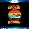 if-you-aint-crocin-you-aint-rockin-vintage-svg-cutting-files