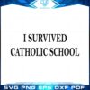i-survived-catholic-school-svg-files-for-cricut-sublimation-files