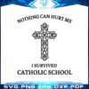nothing-can-hurt-me-i-survived-catholic-school-svg-cutting-files