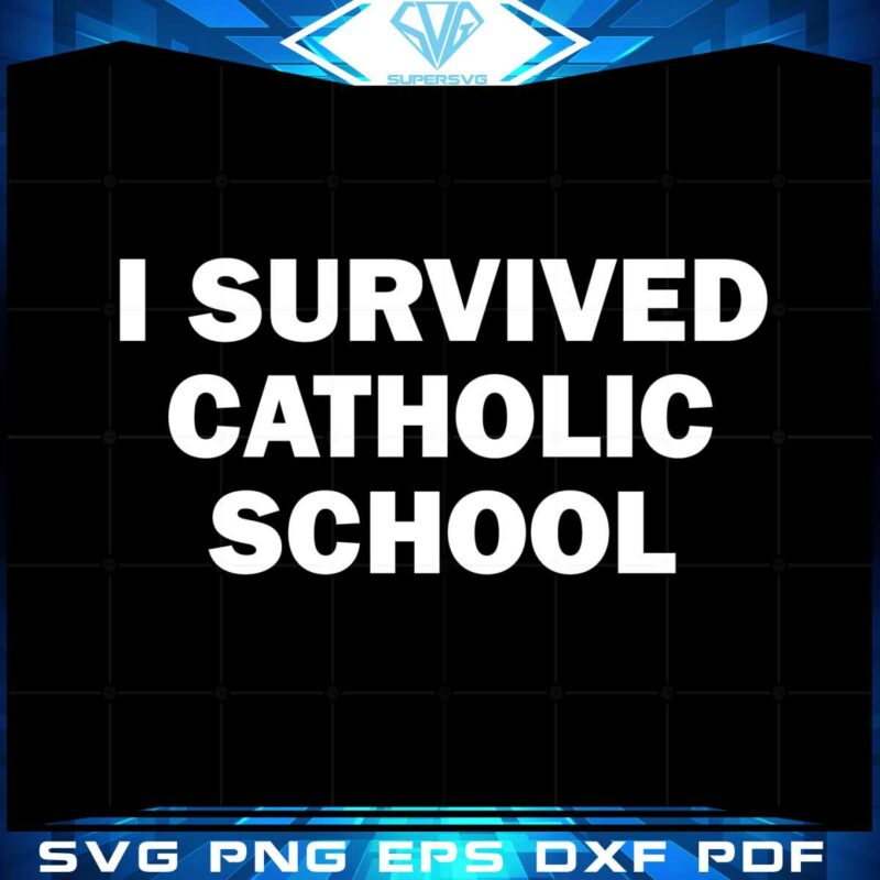 i-survived-catholic-school-svg-for-cricut-sublimation-files