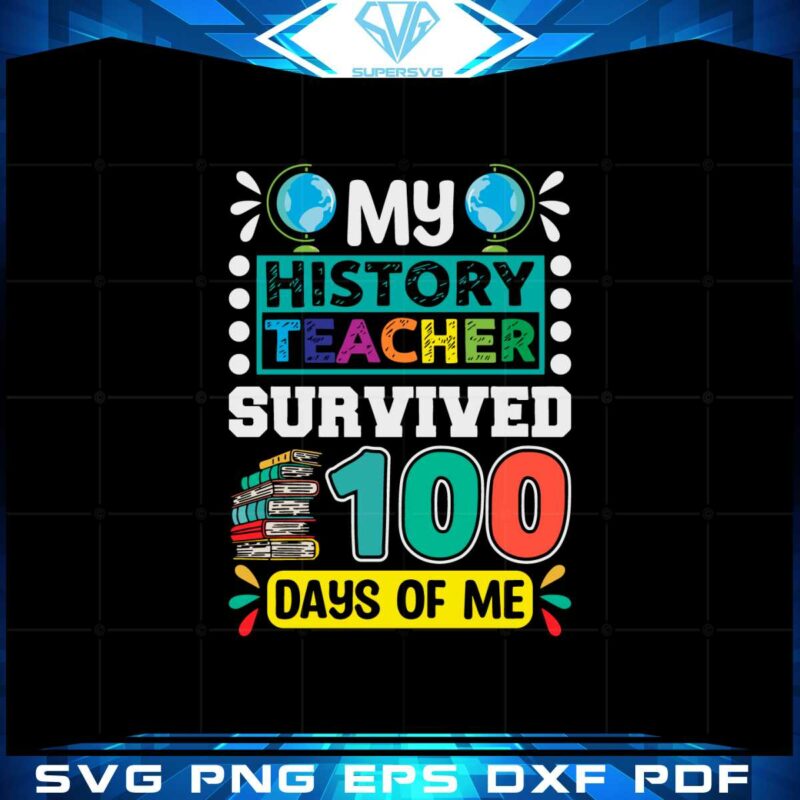 my-history-teacher-survived-100-days-of-me-svg-cutting-files