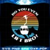 do-you-lift-bro-vintage-slings-svg-for-cricut-sublimation-files