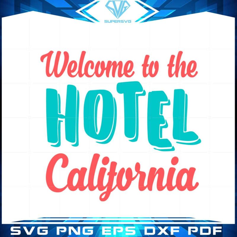 welcome-to-the-hotel-california-svg-graphic-designs-files